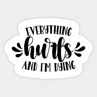 Everything Hurts And I'm Dying v2 Sticker